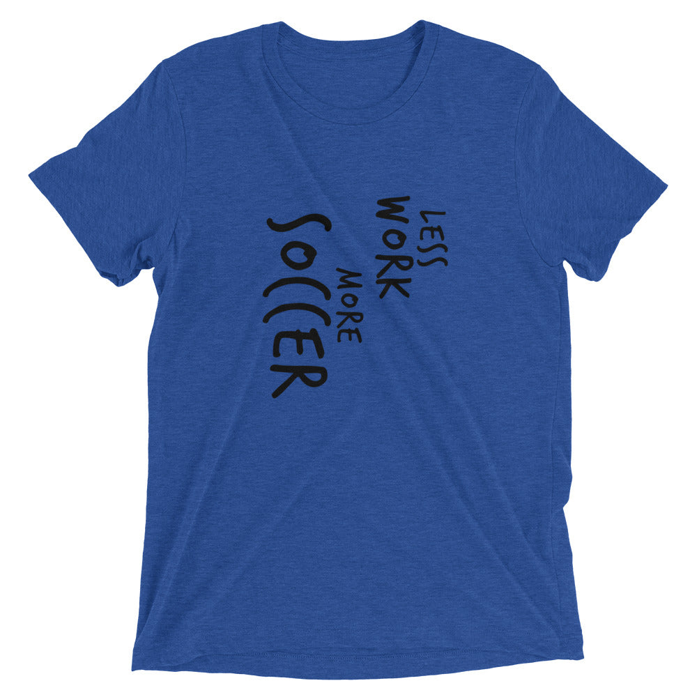 LESS WORK MORE SOCCER™ Tri-blend Unisex T-Shirt
