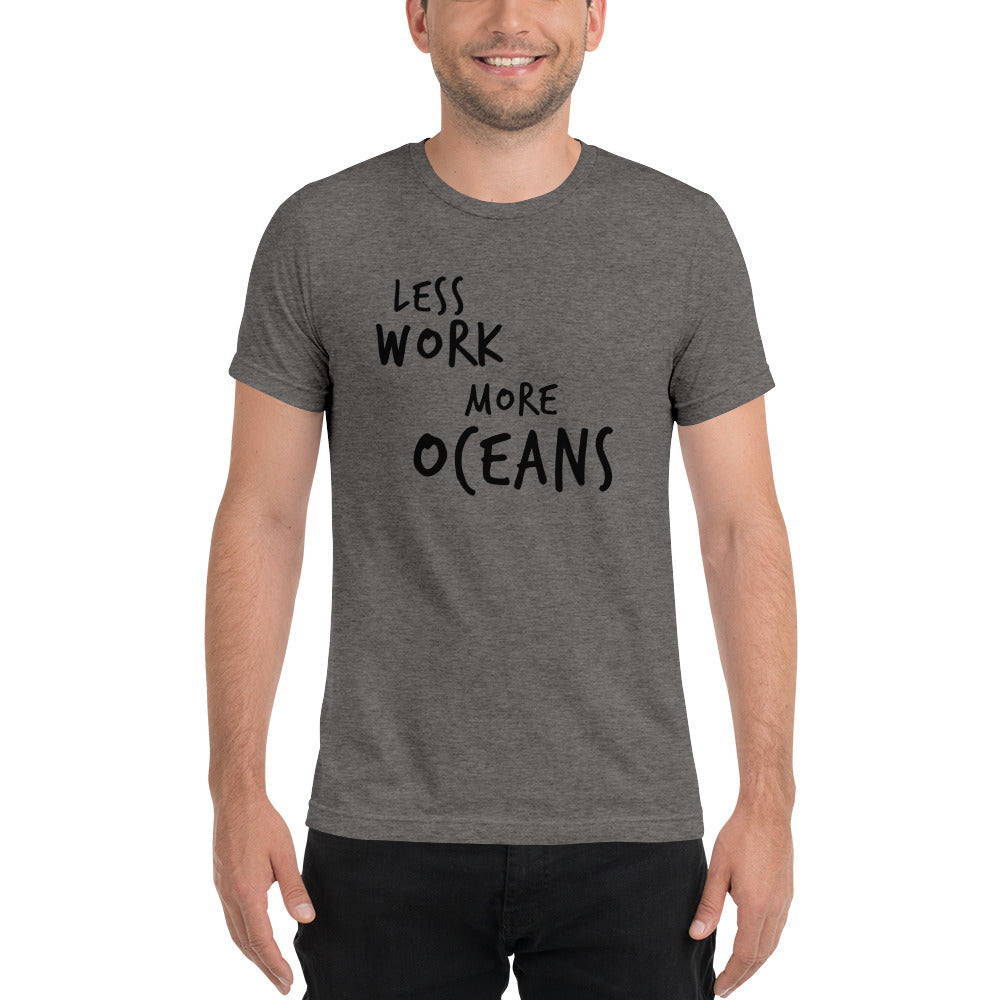 LESS WORK MORE OCEANS™ Unisex Tri-blend t-shirt