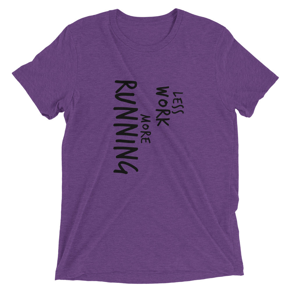 LESS WORK MORE RUNNING™ Tri-blend Unisex T-Shirt