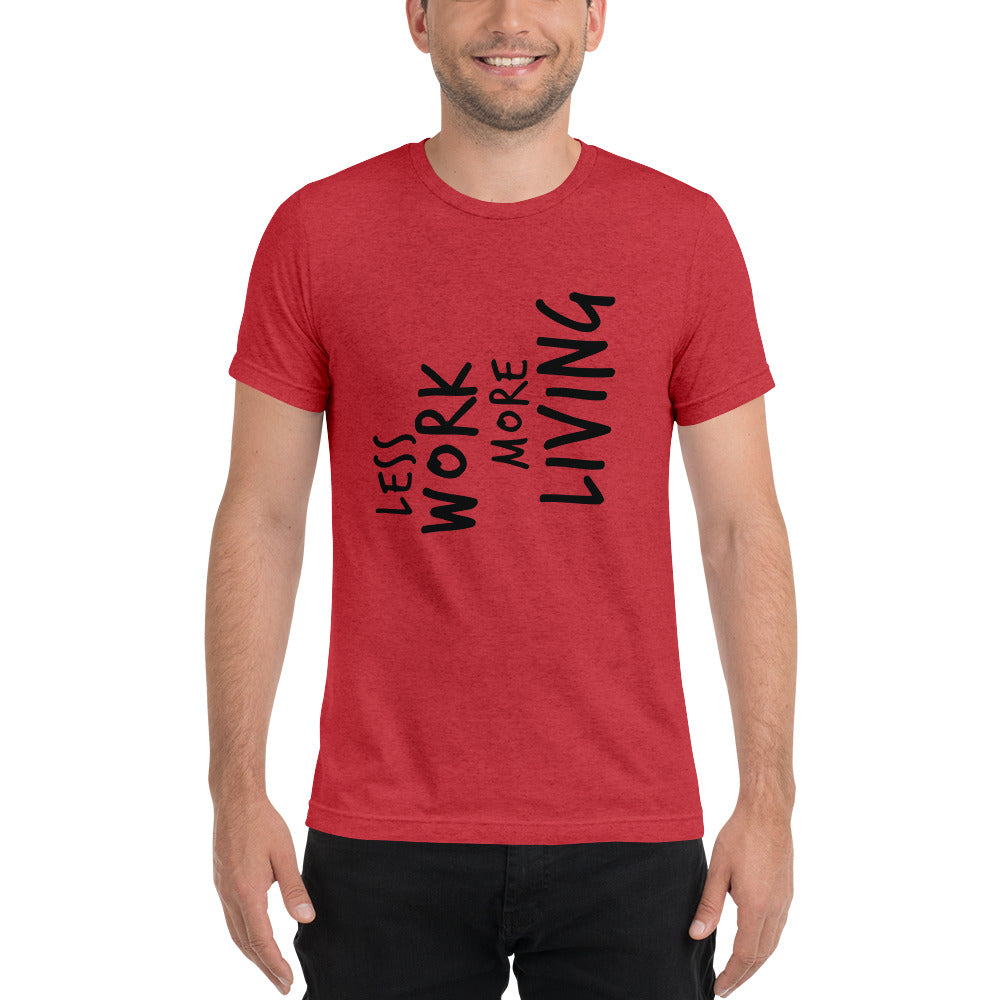 LESS WORK MORE LIVING™ Unisex Tri-blend