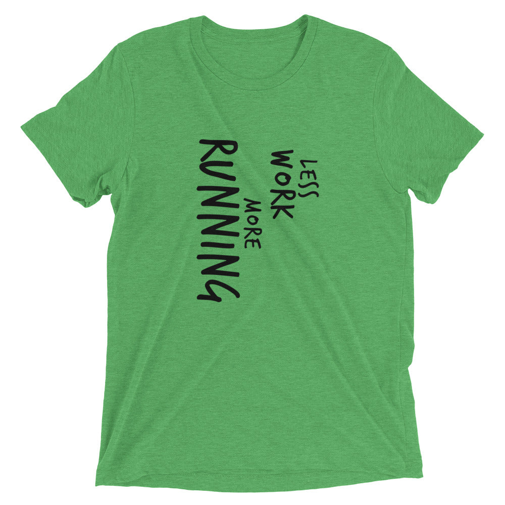 LESS WORK MORE RUNNING™ Tri-blend Unisex T-Shirt