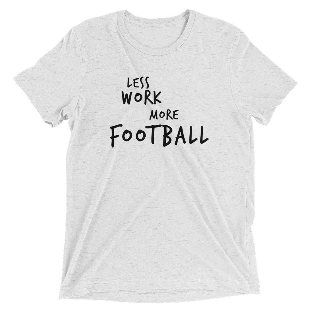 LESS WORK MORE FOOTBALL™ Tri-blend Unisex T-Shirt