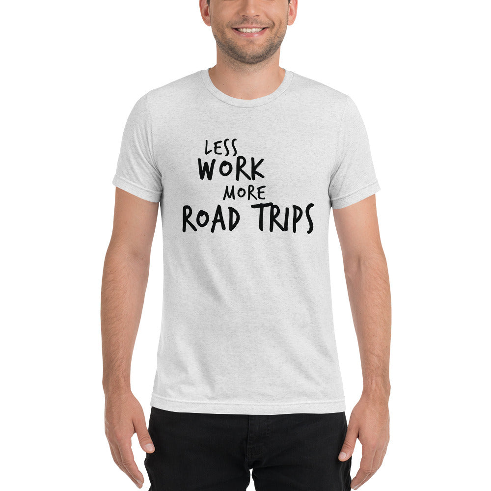 LESS WORK MORE ROAD TRIPS™ Men's Tri-blend t-shirt