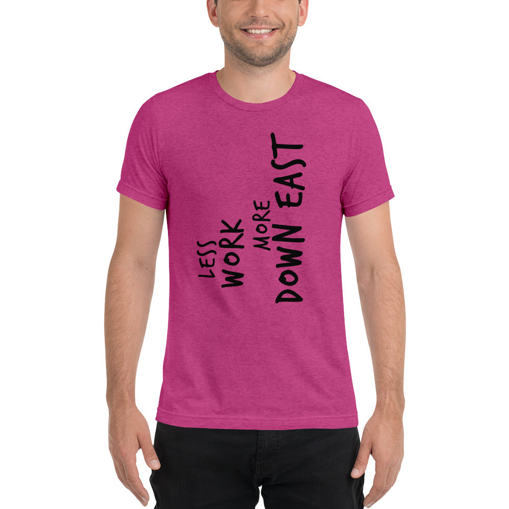 LESS WORK MORE DOWN EAST™ Unisex Tri-blend