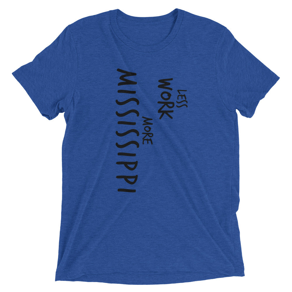 LESS WORK MORE MISSISSIPPI™ Tri-blend Unisex T-Shirt