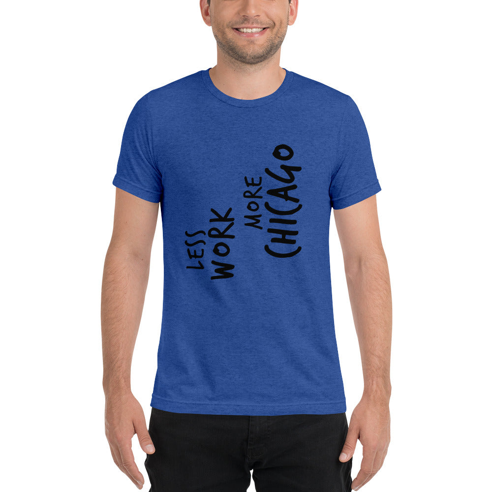 LESS WORK MORE CHICAGO™ Unisex Tri-blend
