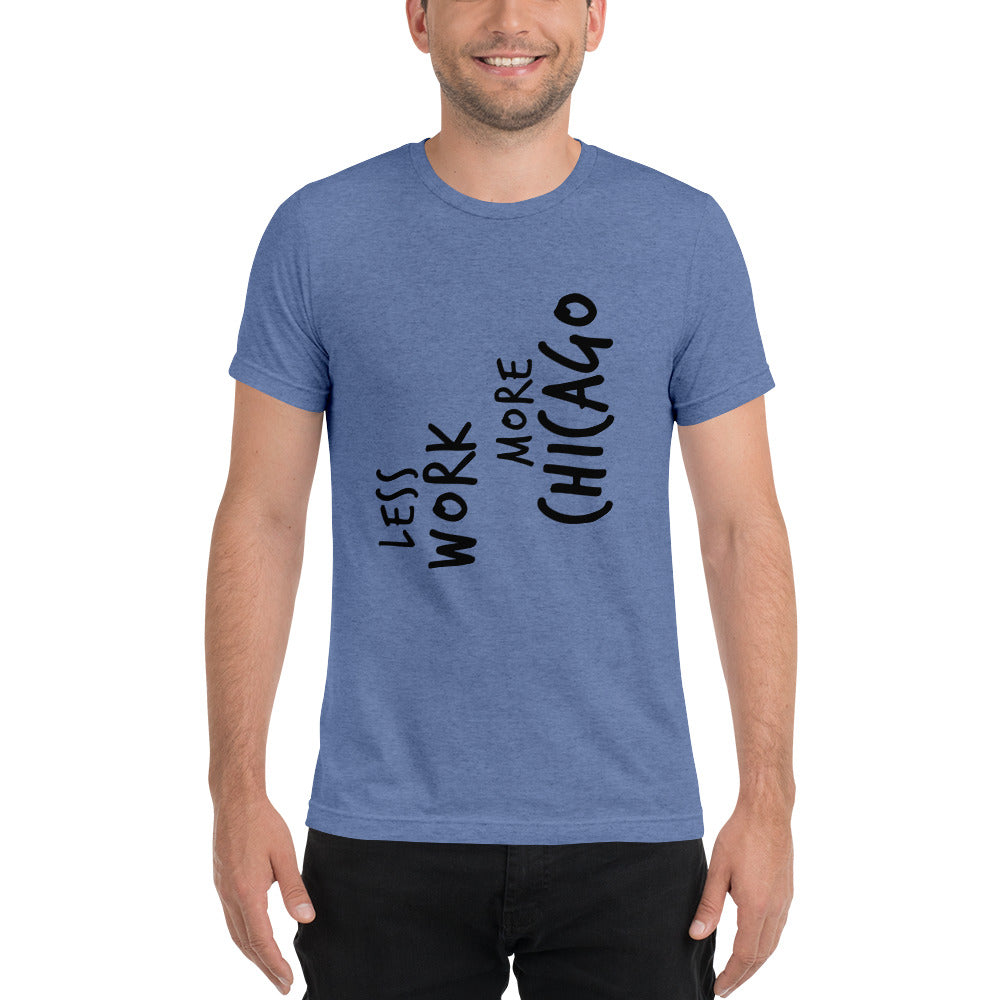 LESS WORK MORE CHICAGO™ Unisex Tri-blend