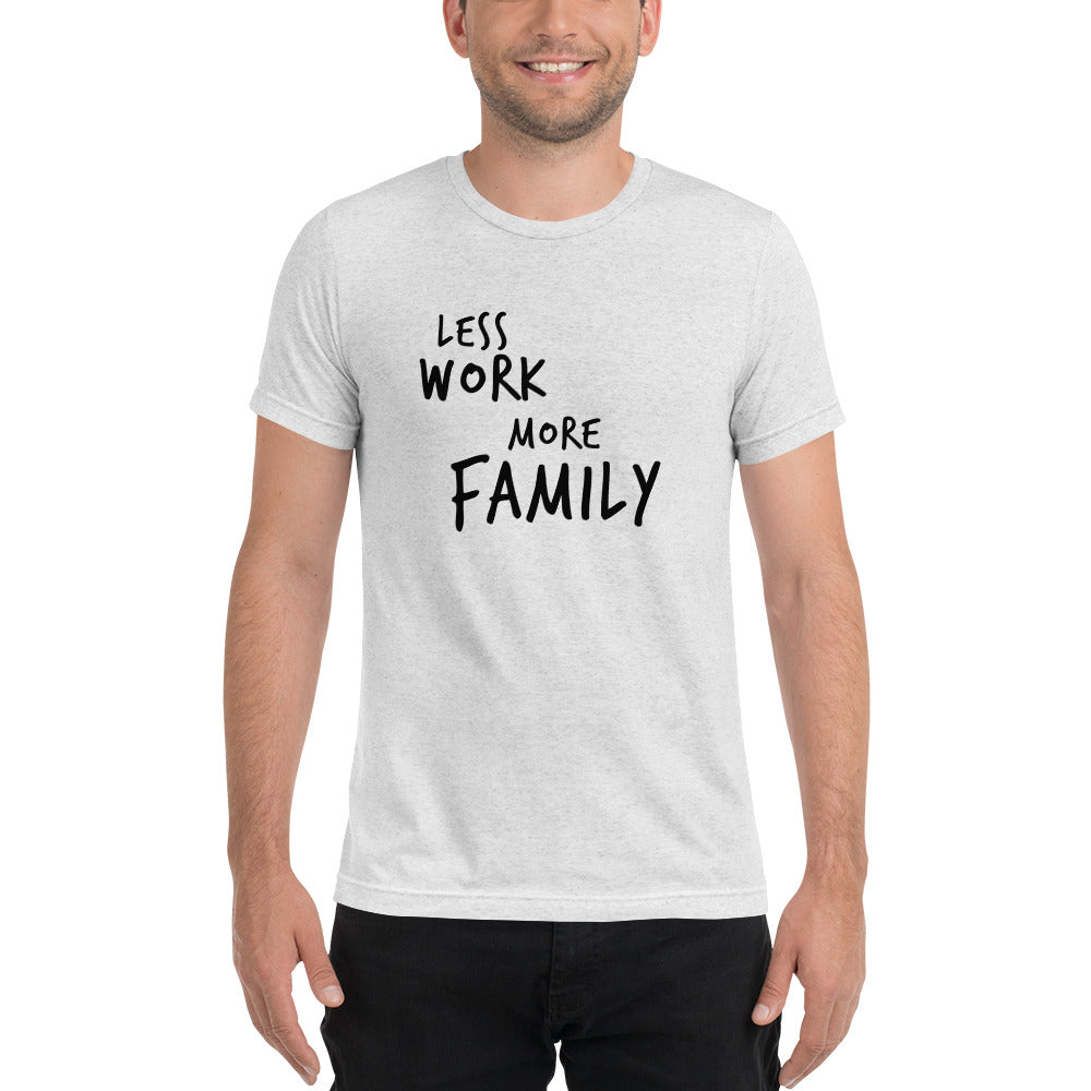 LESS WORK MORE FAMILY™ Unisex Tri-blend t-shirt