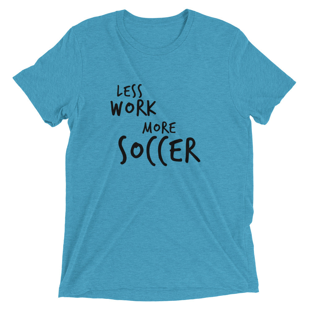 LESS WORK MORE SOCCER™ Tri-blend Unisex T-Shirt