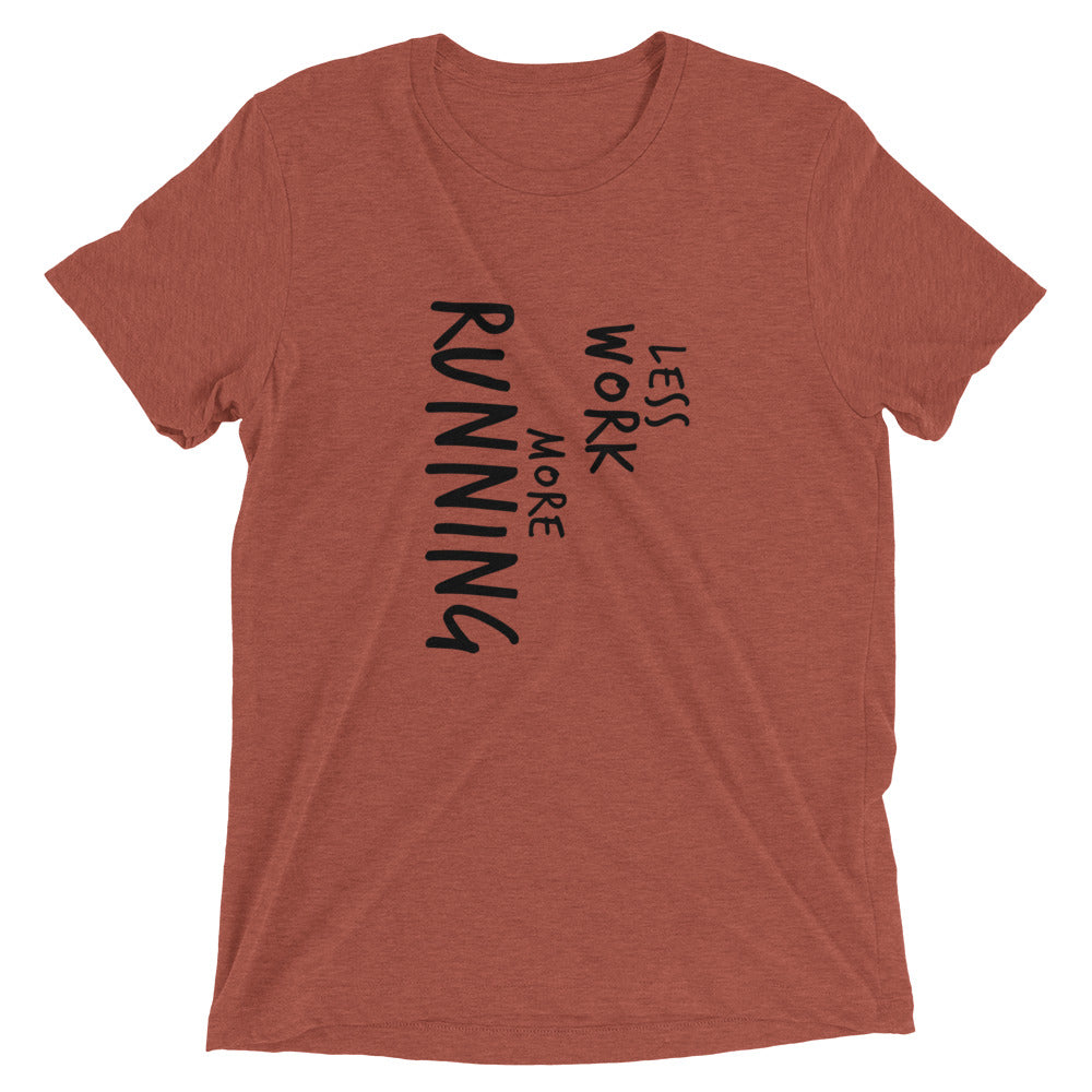 LESS WORK MORE RUNNING™ Tri-blend Unisex T-Shirt