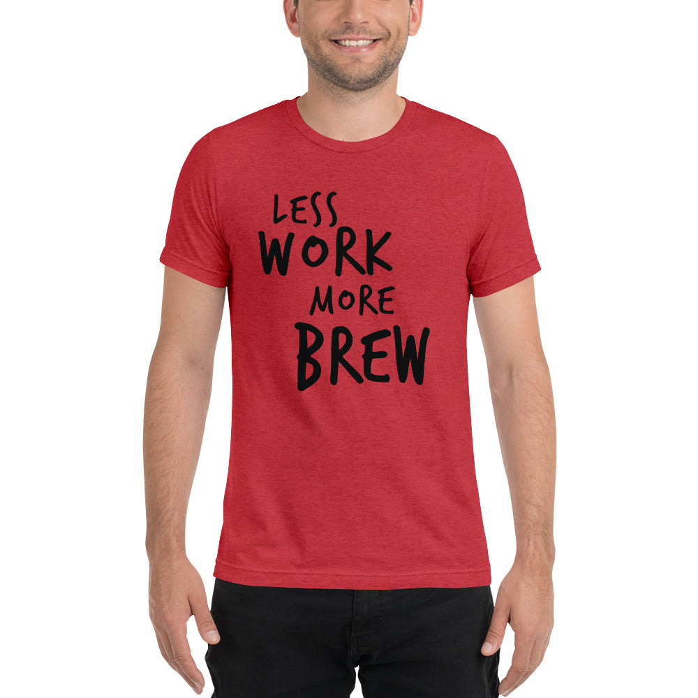LESS WORK MORE BREW™ Unisex Tri-blend T-shirt