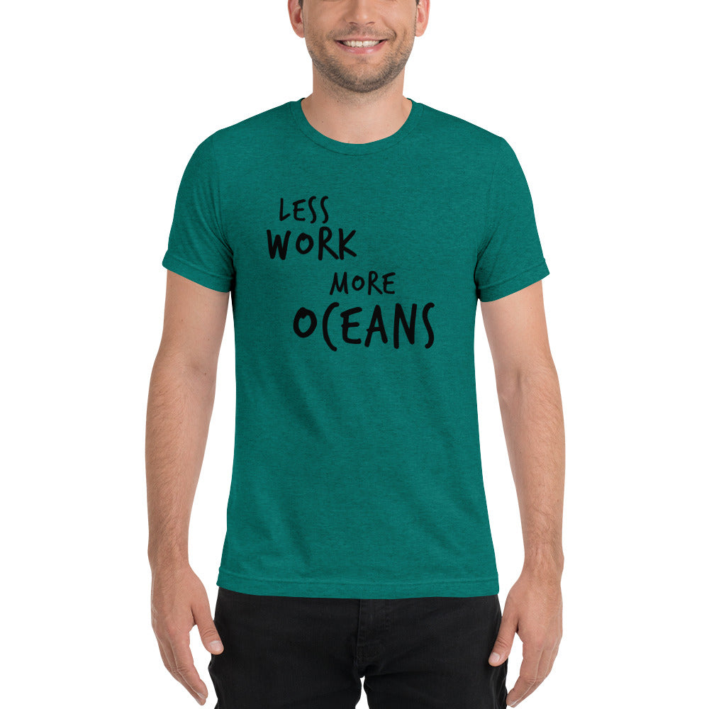 LESS WORK MORE OCEANS™ Unisex Tri-blend t-shirt