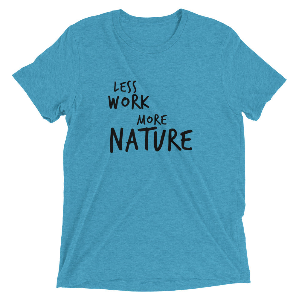 LESS WORK MORE NATURE™ Tri-blend Unisex T-Shirt