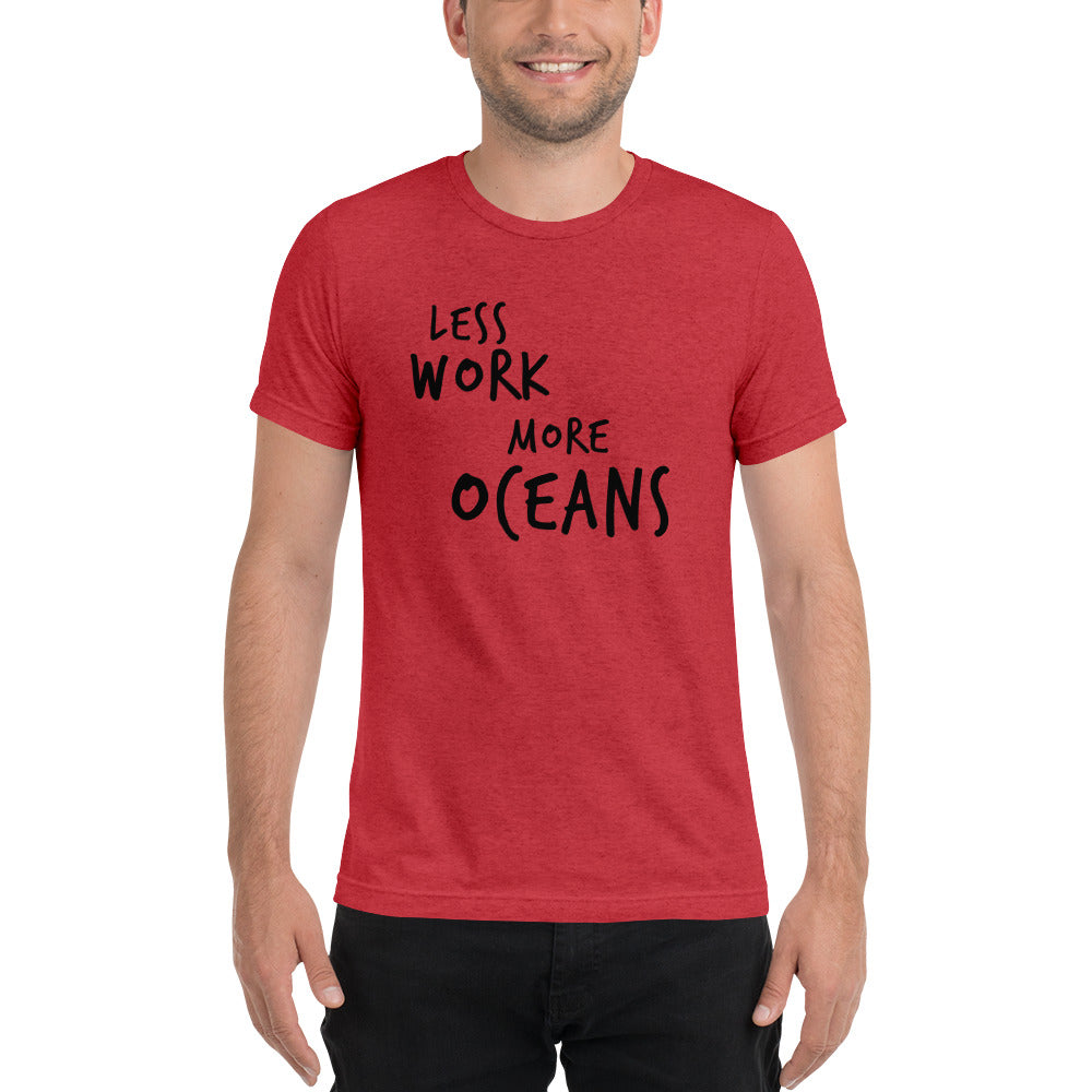 LESS WORK MORE OCEANS™ Unisex Tri-blend t-shirt