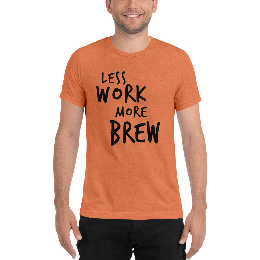 LESS WORK MORE BREW™ Unisex Tri-blend T-shirt