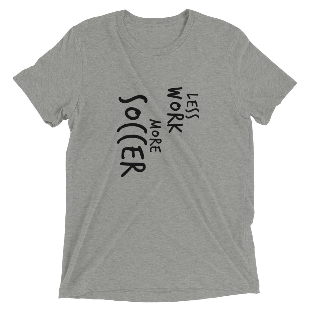LESS WORK MORE SOCCER™ Tri-blend Unisex T-Shirt