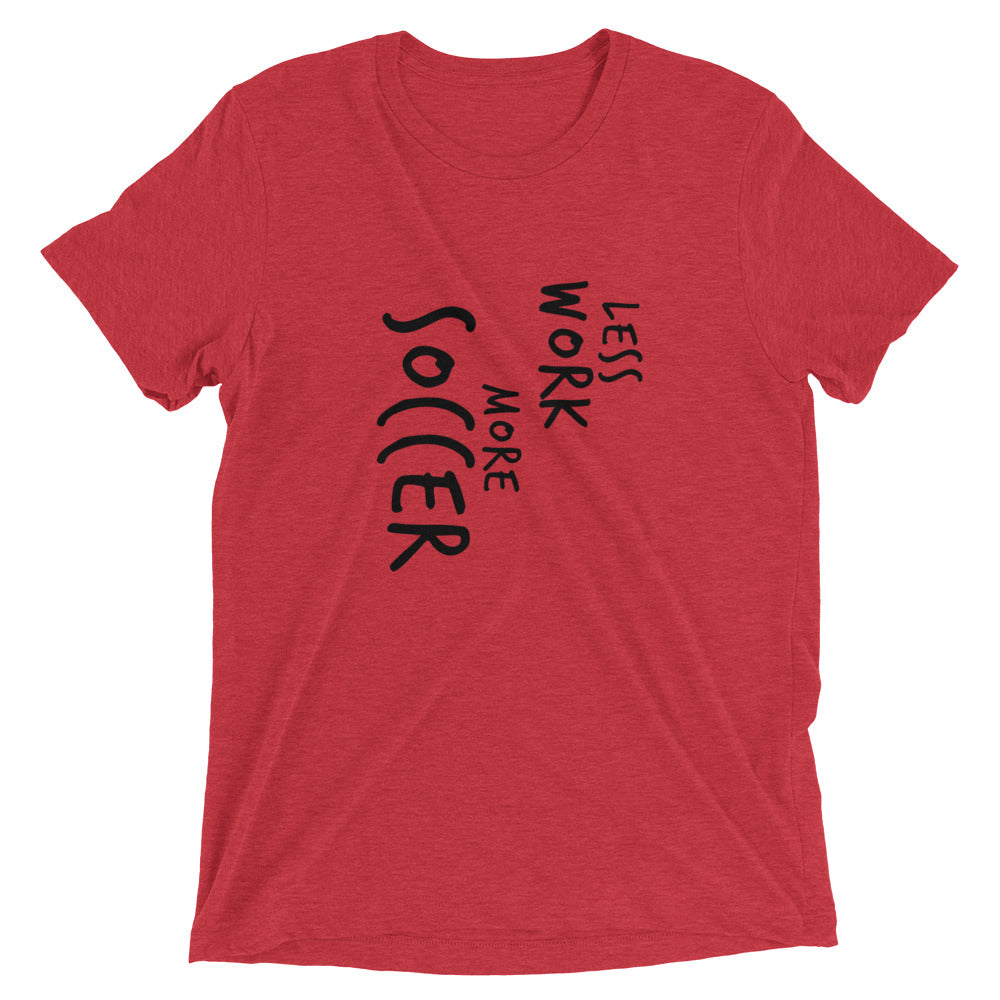 LESS WORK MORE SOCCER™ Tri-blend Unisex T-Shirt