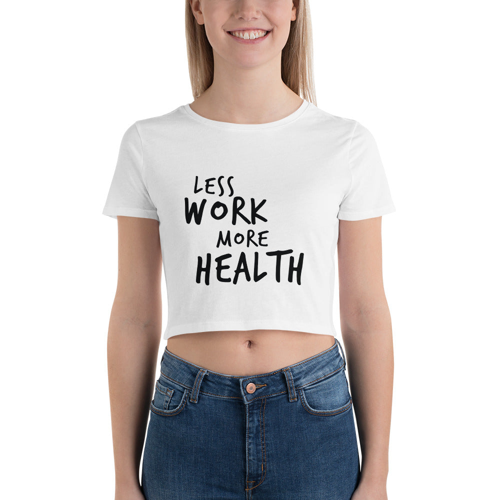 LESS WORK MORE HEALTH™ Crop Tee