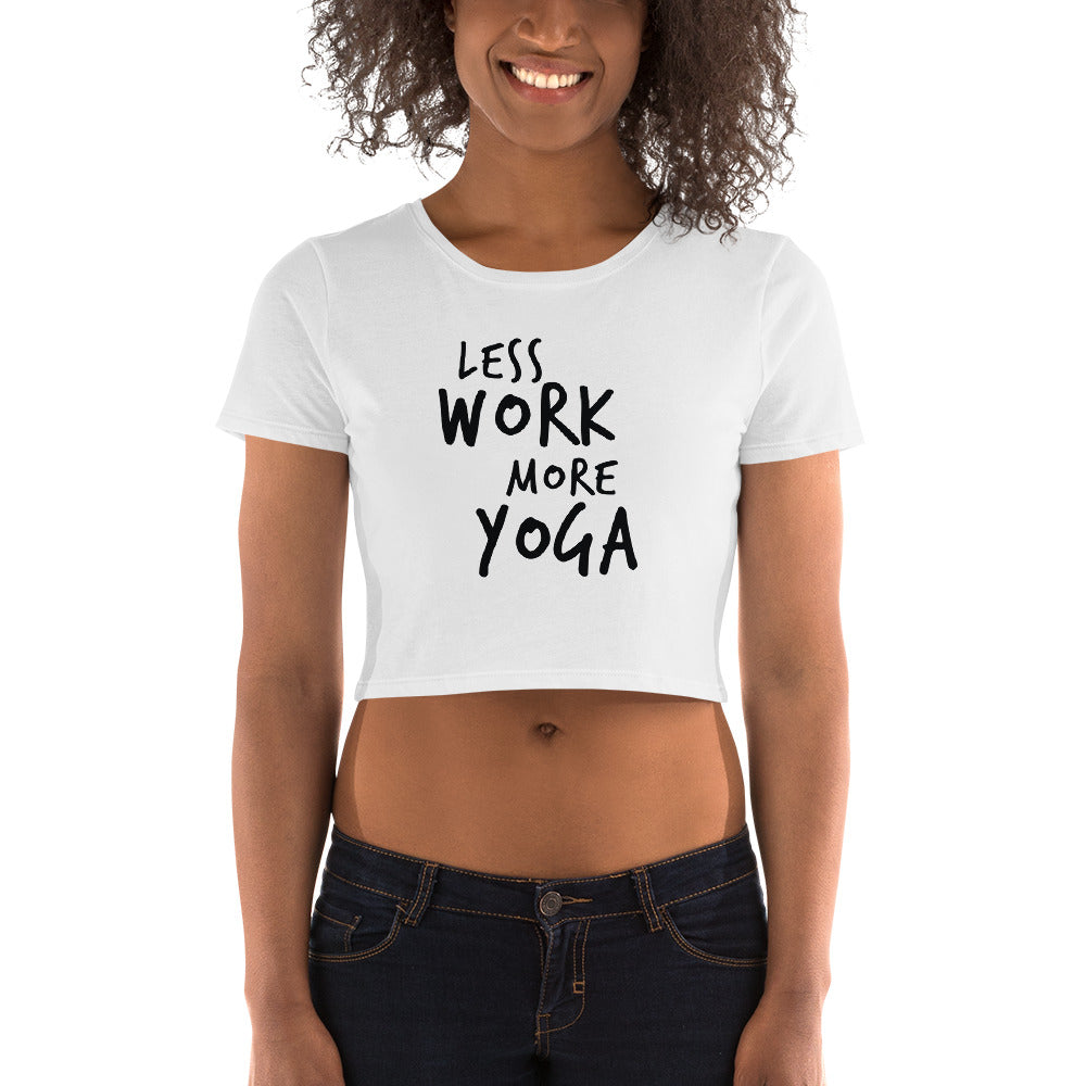 LESS WORK MORE YOGA™ Crop Top