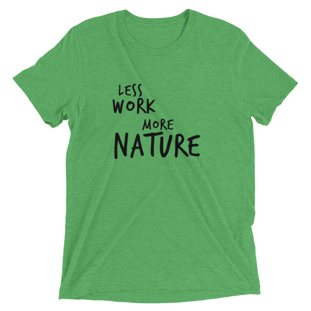 LESS WORK MORE NATURE™ Tri-blend Unisex T-Shirt