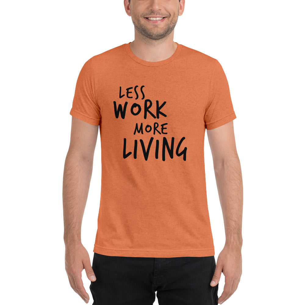 LESS WORK MORE LIVING™ Unisex Tri-blend t-shirt