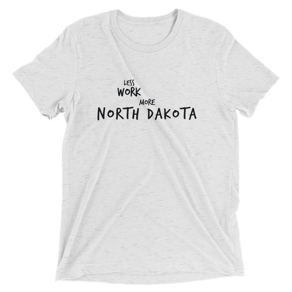 LESS WORK MORE NORTH DAKOTA™ Tri-blend Unisex T-Shirt