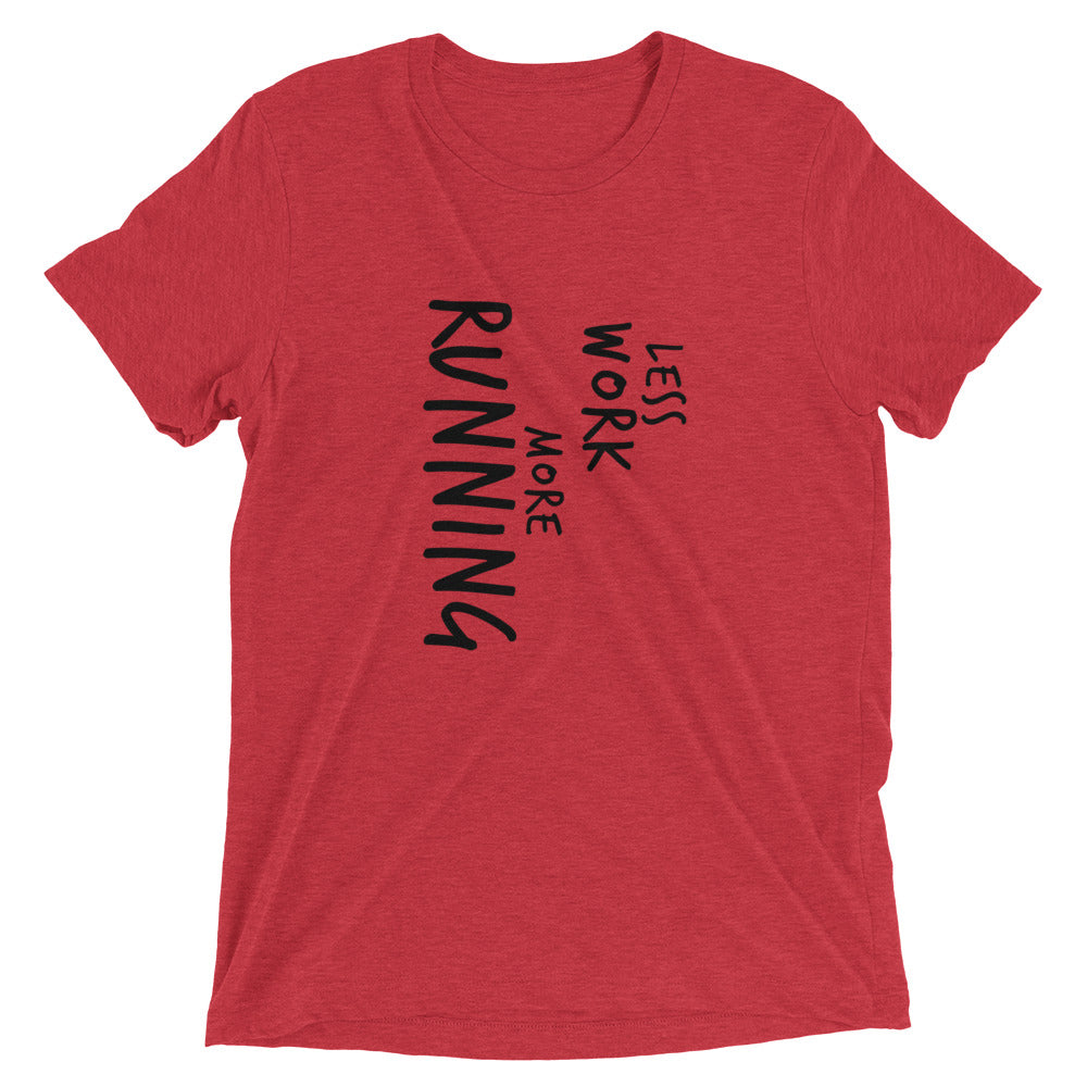 LESS WORK MORE RUNNING™ Tri-blend Unisex T-Shirt