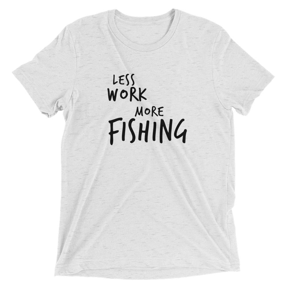 LESS WORK MORE FISHING™ Tri-blend Unisex T-Shirt