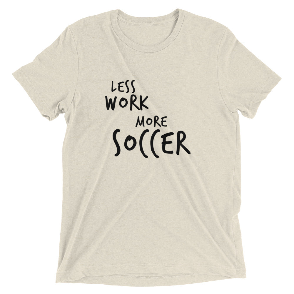 LESS WORK MORE SOCCER™ Tri-blend Unisex T-Shirt