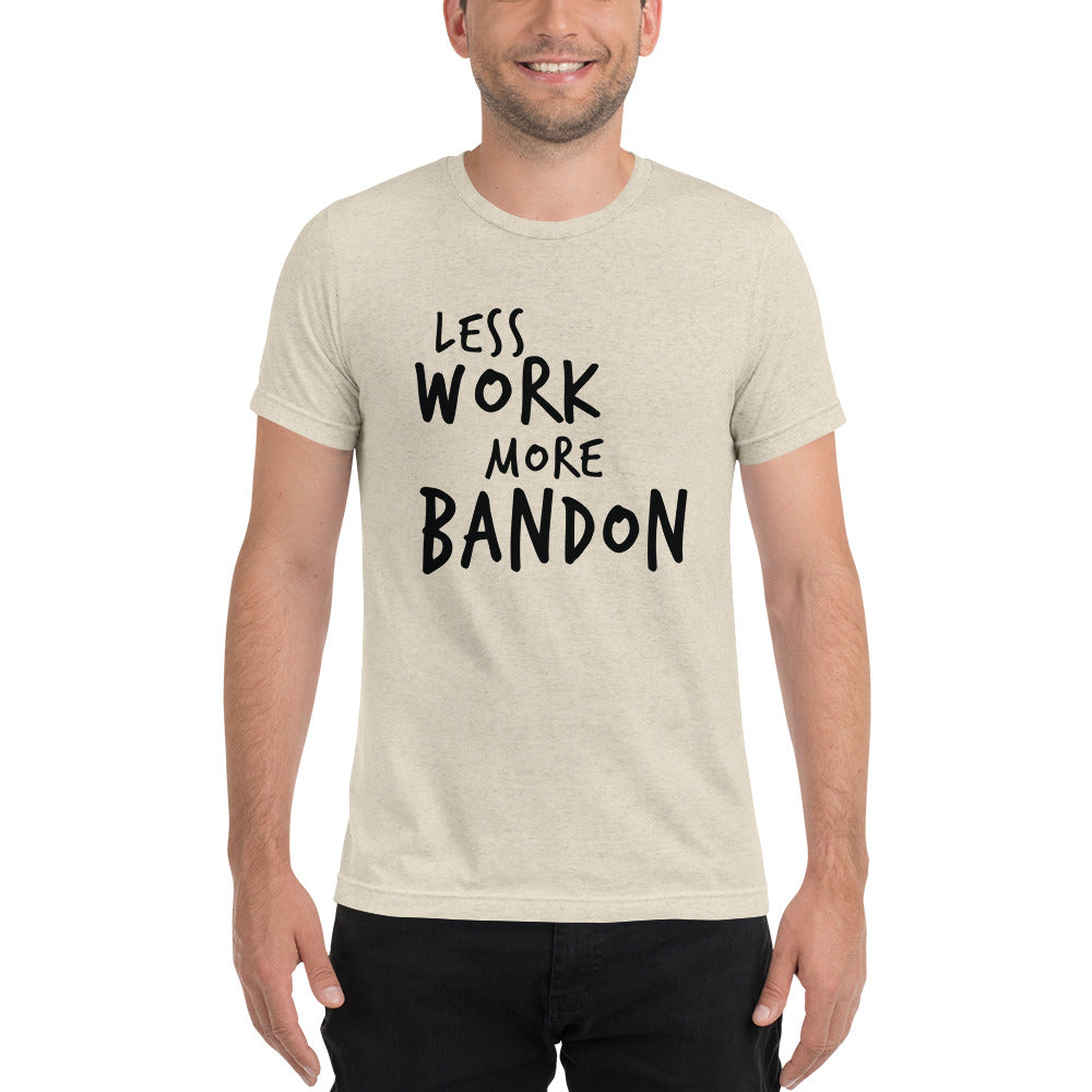 LESS WORK MORE BANDON™ Unisex Tri-blend T-Shirt