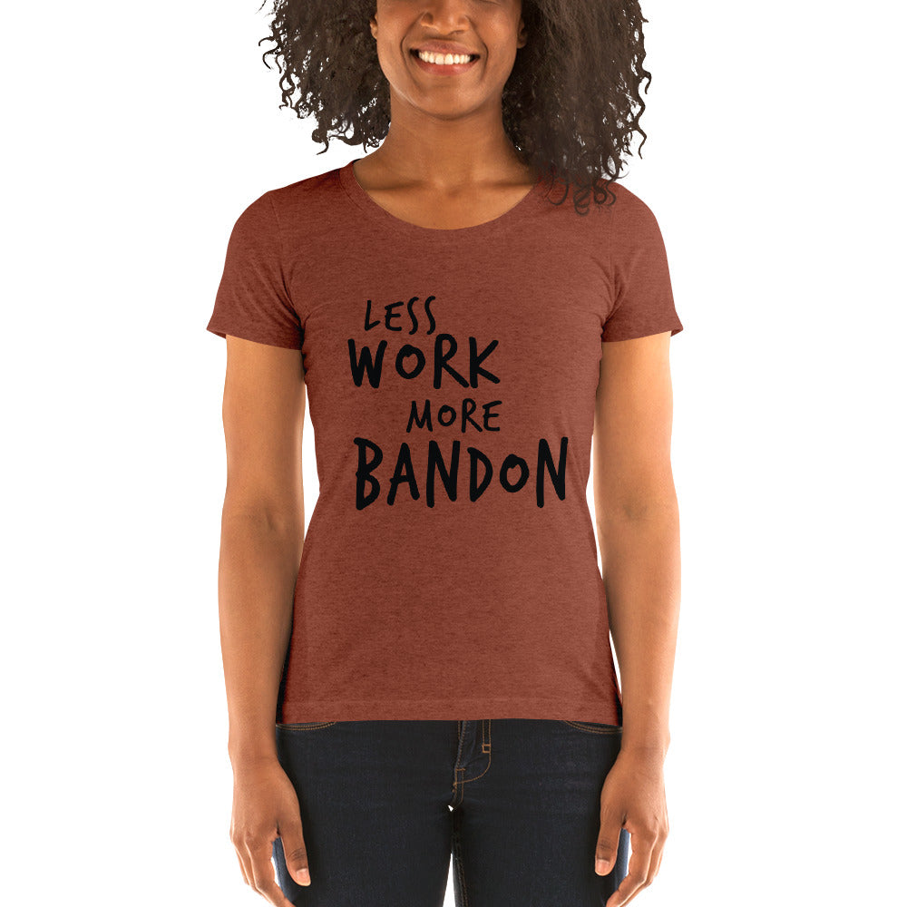 LESS WORK MORE BANDON™ Women's Tri-blend