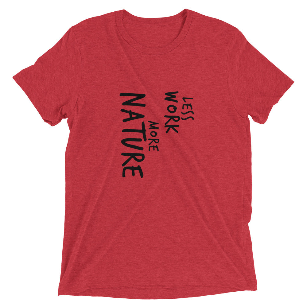 LESS WORK MORE NATURE™ Tri-blend Unisex T-Shirt