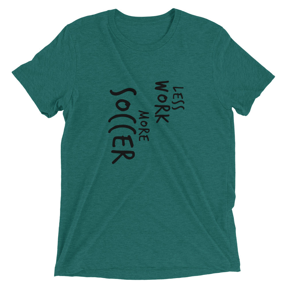 LESS WORK MORE SOCCER™ Tri-blend Unisex T-Shirt