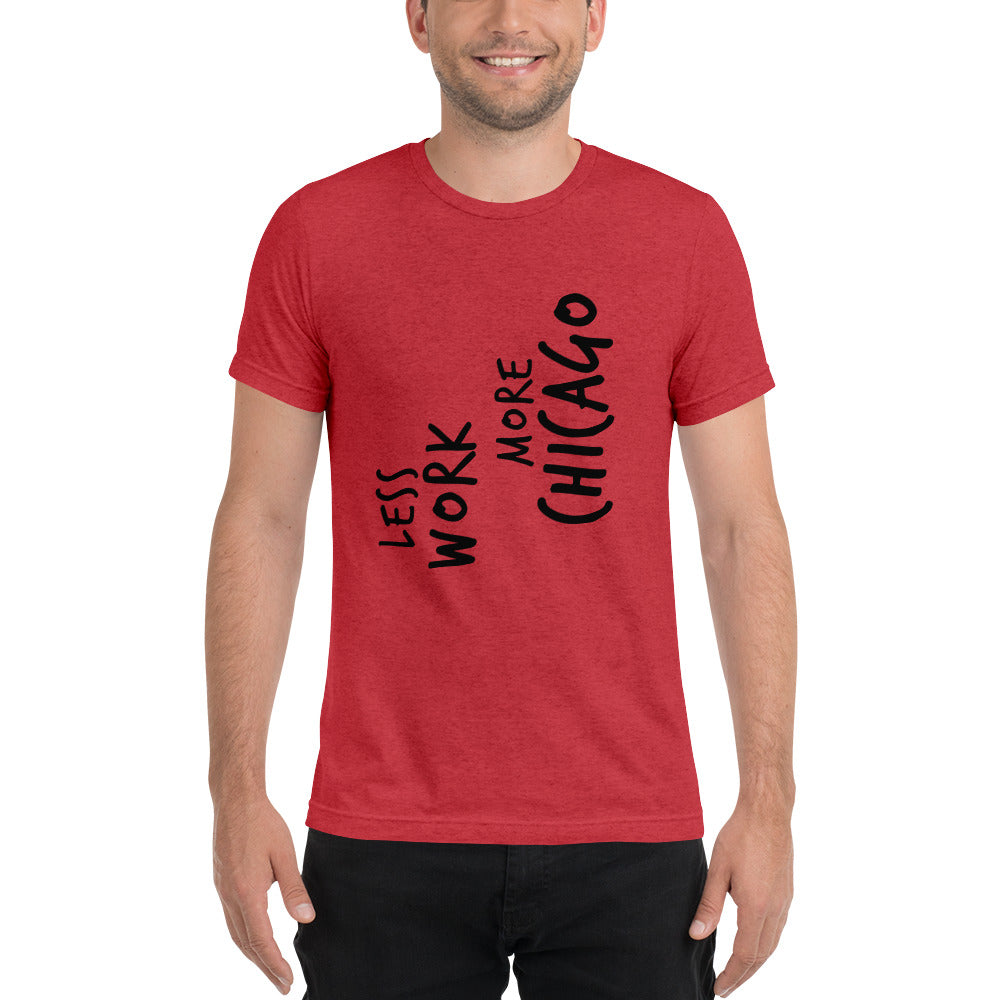 LESS WORK MORE CHICAGO™ Unisex Tri-blend
