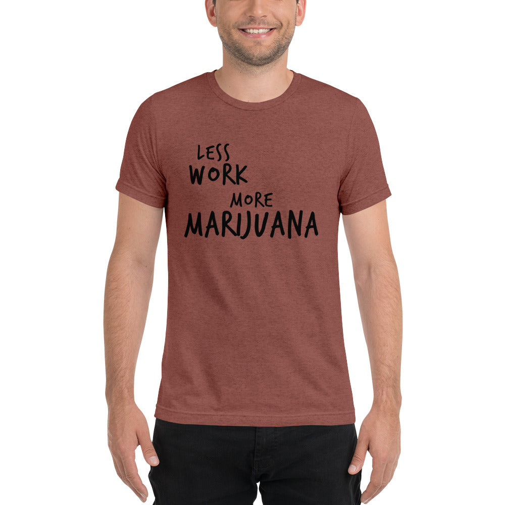 LESS WORK MORE MARIJUANA™ Unisex Tri-blend t-shirt