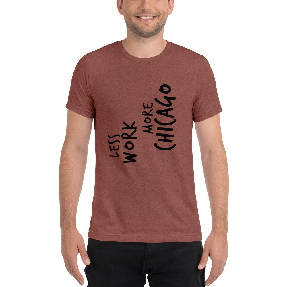 LESS WORK MORE CHICAGO™ Unisex Tri-blend