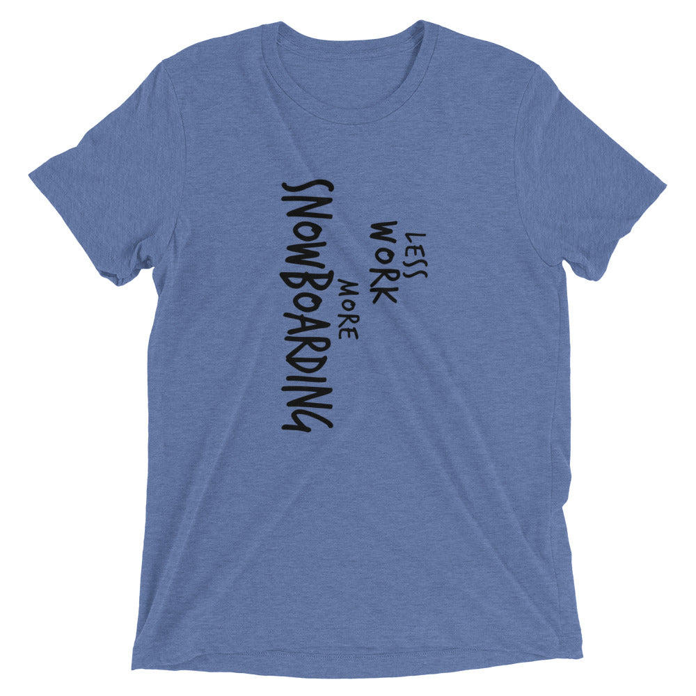 LESS WORK MORE SNOWBOARDING™ Tri-blend Unisex T-Shirt