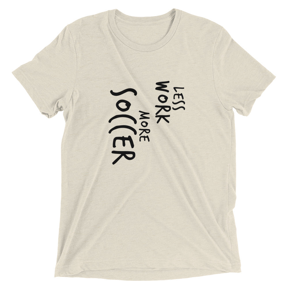 LESS WORK MORE SOCCER™ Tri-blend Unisex T-Shirt