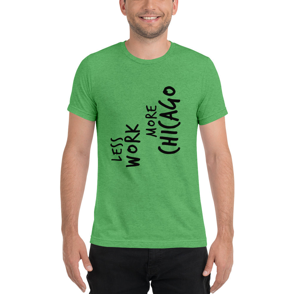 LESS WORK MORE CHICAGO™ Unisex Tri-blend