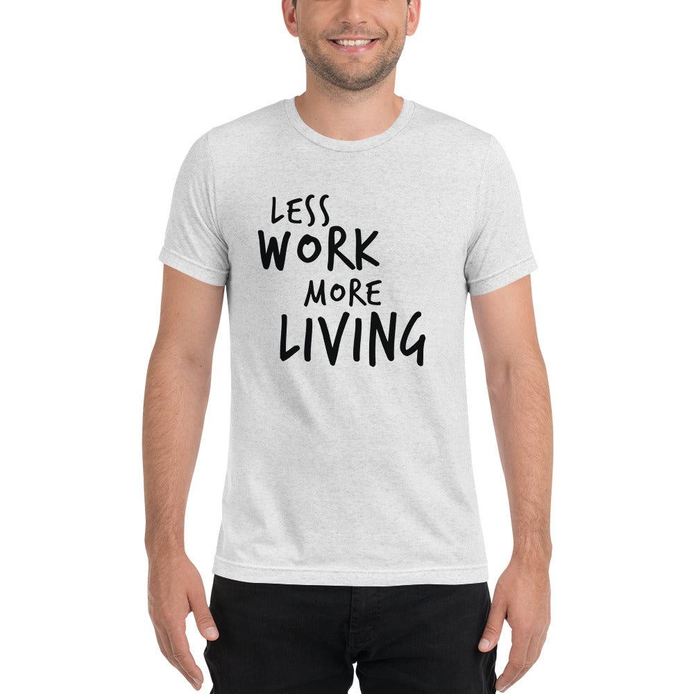 LESS WORK MORE LIVING™ Unisex Tri-blend t-shirt