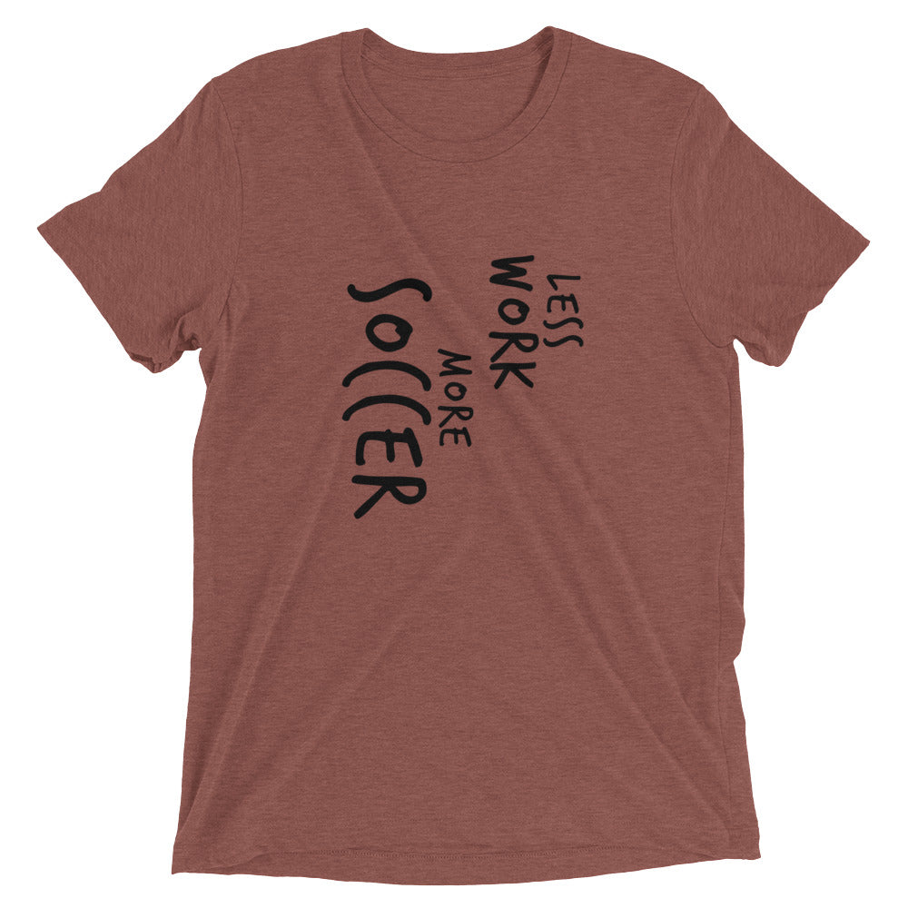 LESS WORK MORE SOCCER™ Tri-blend Unisex T-Shirt