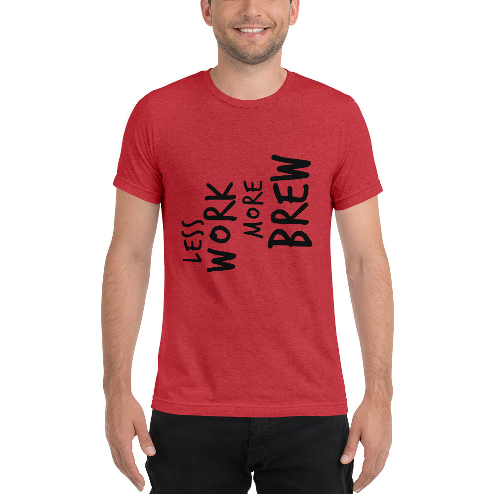 LESS WORK MORE BREW™ Unisex Tri-blend T-shirt