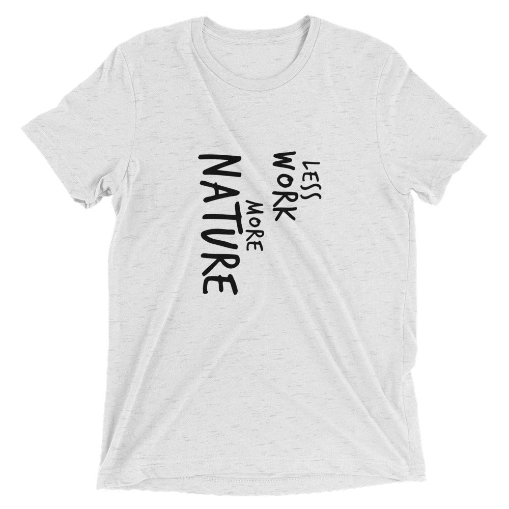 LESS WORK MORE NATURE™ Tri-blend Unisex T-Shirt