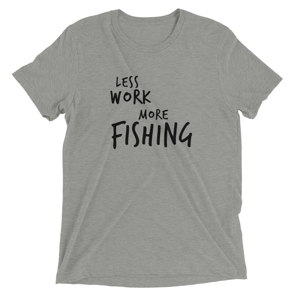 LESS WORK MORE FISHING™ Tri-blend Unisex T-Shirt