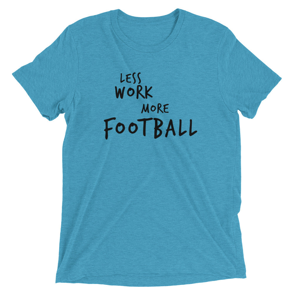LESS WORK MORE FOOTBALL™ Tri-blend Unisex T-Shirt