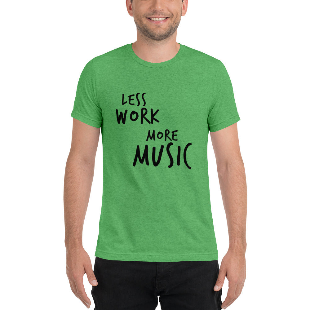 LESS WORK MORE MUSIC™ Unisex Tri-blend t-shirt