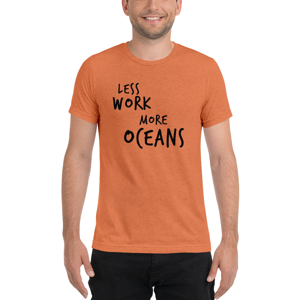 LESS WORK MORE OCEANS™ Unisex Tri-blend t-shirt