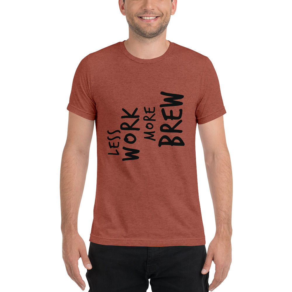 LESS WORK MORE BREW™ Unisex Tri-blend T-shirt