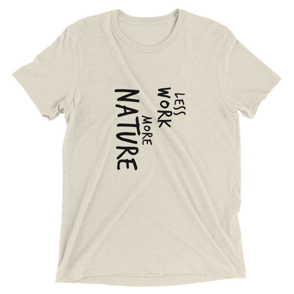 LESS WORK MORE NATURE™ Tri-blend Unisex T-Shirt