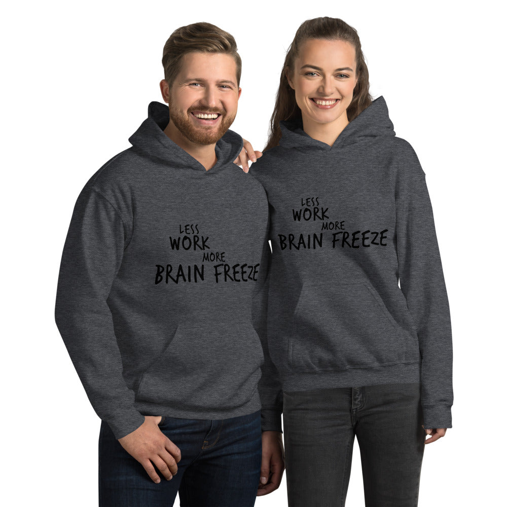 Less Work More Brain Freeze™ Unisex Hoodie